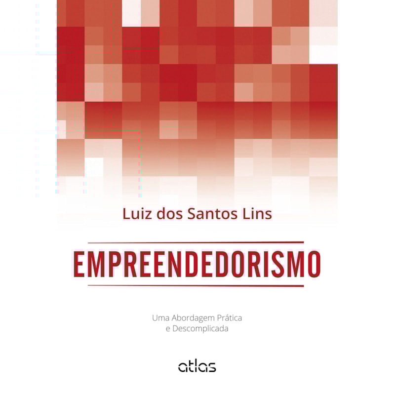 EMPREENDEDORISMO: UMA ABORDAGEM PRÁTICA E DESCOMPLICADA