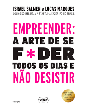 EMPREENDER: A ARTE DE SE F*DER TODOS OS DIAS E NÃO DESISTIR - CAPA NOVA: UM MANUAL DE SOBREVIVÊNCIA PARA O MUNDO REAL DO EMPREENDEDORISMO