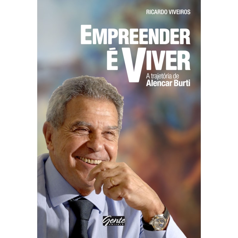 EMPREENDER É VIVER - A TRAJETÓRIA DE ALENCAR BURTI