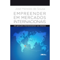 EMPREENDER EM MERCADOS INTERNACIONAIS: UM GUIA PARA INTERNACIONALIZAR SUA EMPRESA