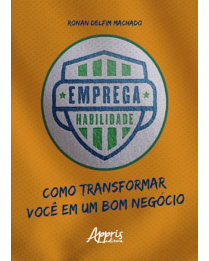 EMPREGA HABILIDADE: COMO TRANSFORMAR VOCÊ EM UM BOM NEGÓCIO