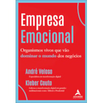 EMPRESA EMOCIONAL: ORGANISMOS VIVOS QUE VÃO DOMINAR O MUNDO DOS NEGÓCIOS