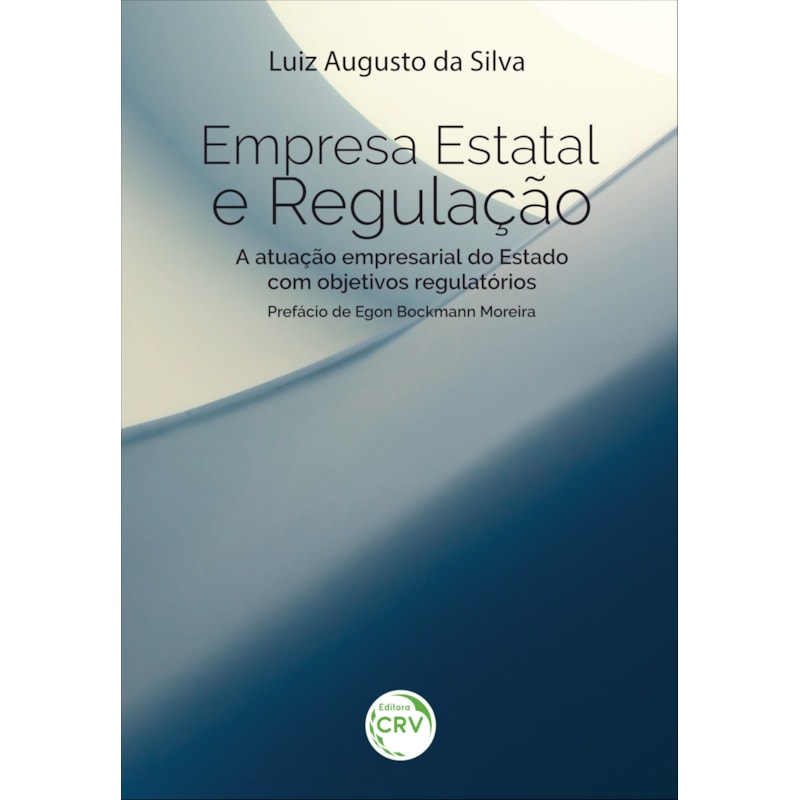EMPRESA ESTATAL E REGULAÇÃO: A ATUAÇÃO EMPRESARIAL DO ESTADO COM OBJETIVOS REGULATÓRIOS