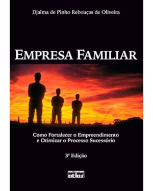 EMPRESA FAMILIAR: COMO FORTALECER O EMPREENDIMENTO E OTIMIZAR O PROCESSO SUCESSÓRIO