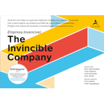 Empresa Invencível ( The Invincible Company ): Você tem em mãos um guia dos melhores modelos de negócios do mundo. Use-o para inspirar seu próprio portfólio de novas ideias e reinvenções.Projete uma cultura de inovação e transformação para se tornar 