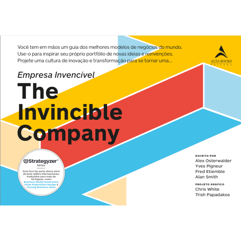 Empresa Invencível ( The Invincible Company ): Você tem em mãos um guia dos melhores modelos de negócios do mundo. Use-o para inspirar seu próprio portfólio de novas ideias e reinvenções.Projete uma cultura de inovação e transformação para se tornar 