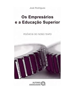 EMPRESARIOS E A EDUCACAO SUPERIOR, OS - 1