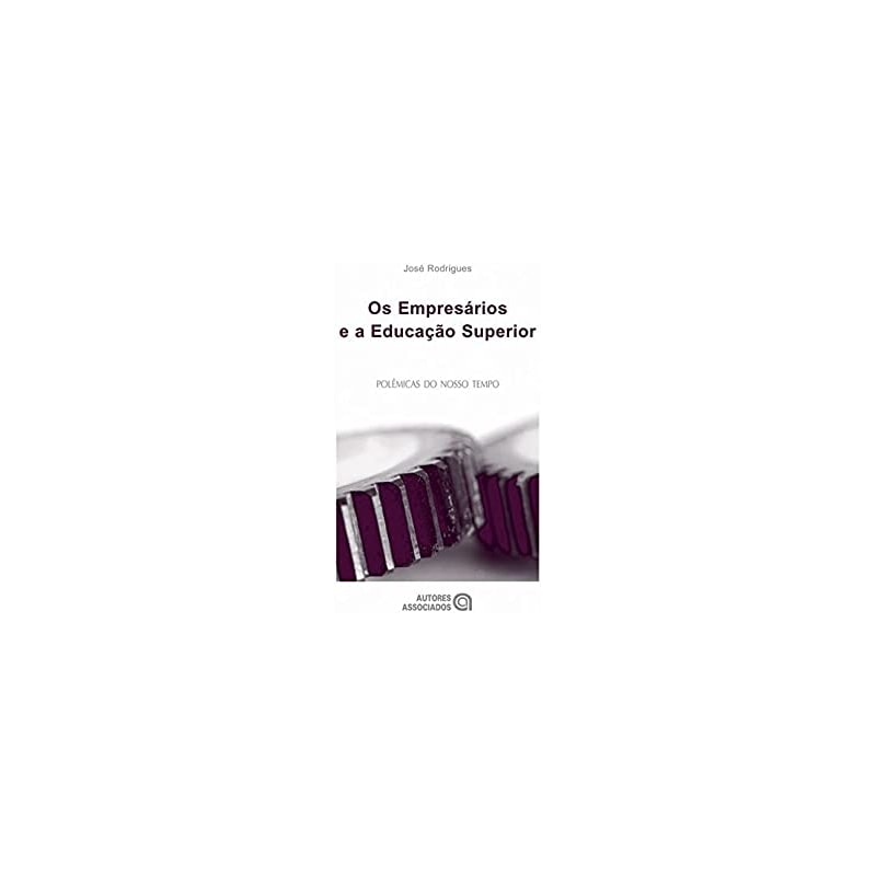 EMPRESARIOS E A EDUCACAO SUPERIOR, OS - 1