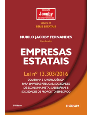 Empresas Estatais: Lei nº 13.303/2016 - doutrina e jurisprudência para empresas públicas, sociedades de economia mista, subsidiárias e sociedades de propósito específico