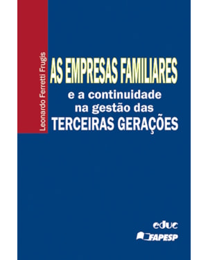 EMPRESAS FAMILIARES, AS - E A CONTRIBUIÇÃO NA GESTÃO DAS TERCEIRAS GERAÇÕES