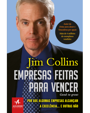 Empresas feitas para vencer: por que algumas empresas alcançam a excelência... e outras não