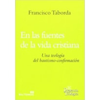 EN LAS FUENTES DE LA VIDA CRISTIANA: UNA TEOLOGIA DEL BAUTISMO-CO NFIRMACION