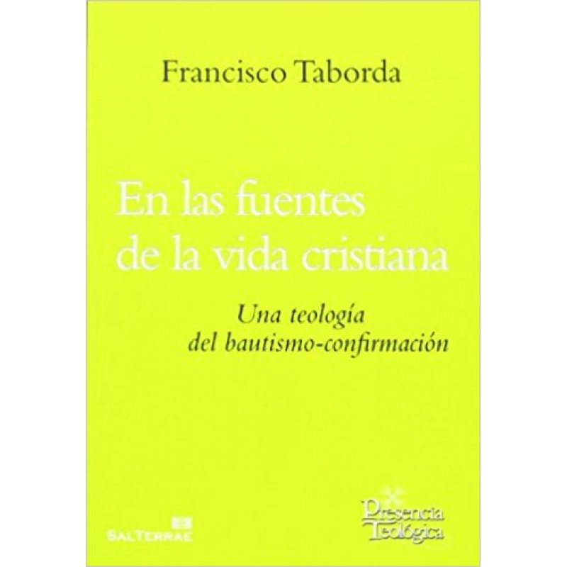 EN LAS FUENTES DE LA VIDA CRISTIANA: UNA TEOLOGIA DEL BAUTISMO-CO NFIRMACION