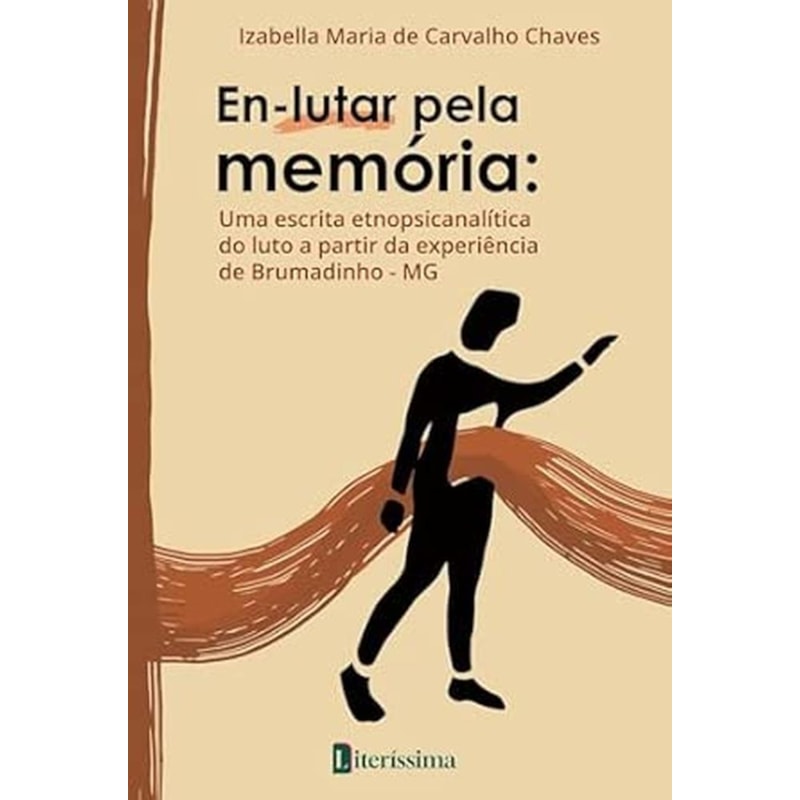 EN-LUTAR PELA MEMÓRIA: UMA ESCRITA ETNOPSICANALÍTICA DO LUTO A PARTIR DA EXPERIÊNCIA DE BRUMADINHO - MG