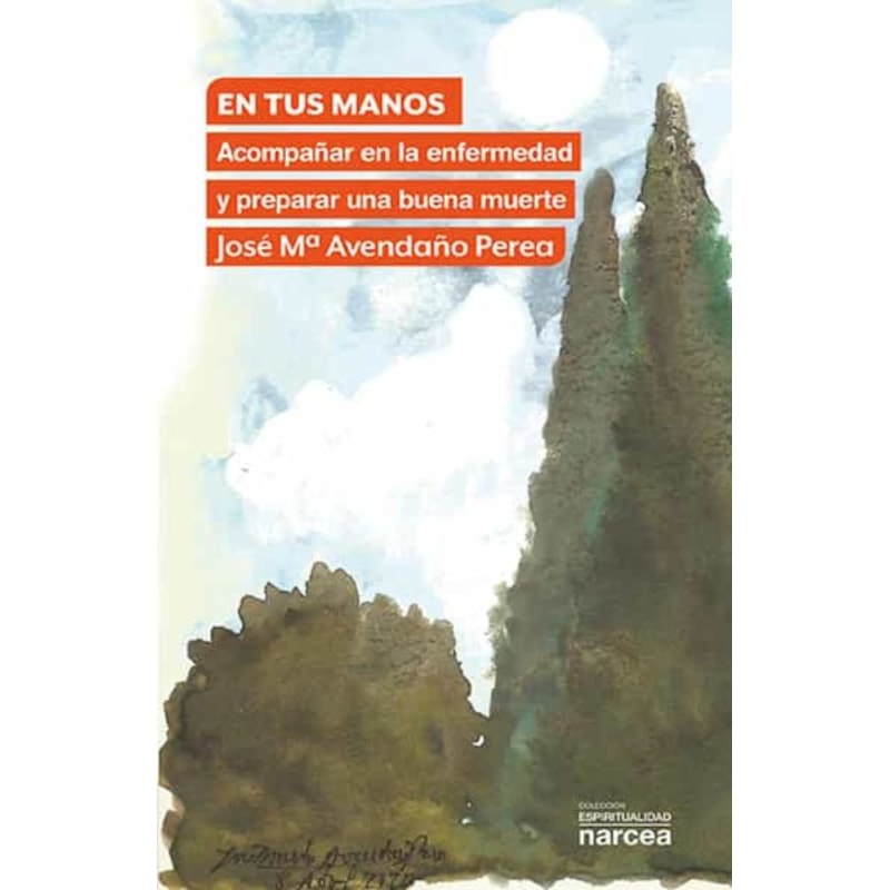 EN TUS MANOS - ACOMPAÑAR EN LA ENFERMEDAD Y PREPARAR UNA BUENA MUERTE
