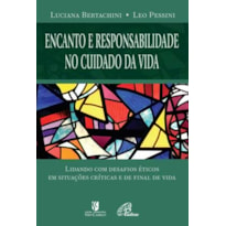 ENCANTO E RESPONSABILIDADE NO CUIDADO DA VIDA: LIDANDO COM DESAFIOS ÉTICOS EM SITUAÇÕES CRÍTICAS E DE FINAL DE VIDA