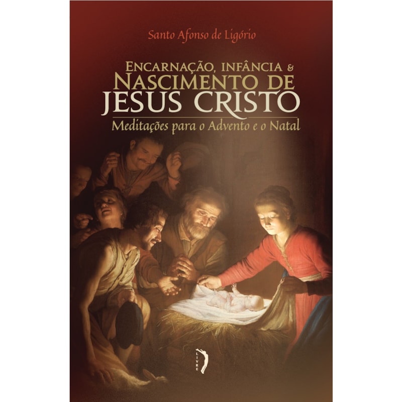 ENCARNAÇÃO, INFÂNCIA E NASCIMENTO DE JESUS CRISTO: MEDITAÇÕES PARA O ADVENTO E O NATAL