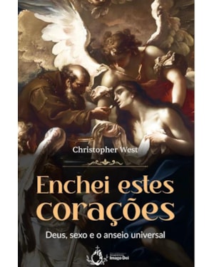 ENCHEI ESTES CORAÇÕES - DEUS, SEXO E O ANSEIO UNIVERSAL