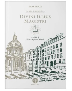 ENCÍCLICA DIVINI ILLIUS MAGISTRI: SOBRE A EDUCAÇÃO CRISTÃ