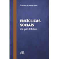 ENCÍCLICAS SOCIAIS: UM GUIA DE LEITURA