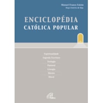 ENCICLOPÉDIA CATÓLICA POPULAR - ESPIRITUALIDADE, SAGRADA ESCRITURA, TEOLOGIA, PASTORAL, LITURGIA, DIREITO, MORAL