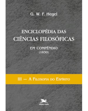 ENCICLOPÉDIA DAS CIÊNCIAS FILOSÓFICAS EM COMPÊNDIO (1830) - VOL. III: VOLUME III - A FILOSOFIA DO ESPÍRITO