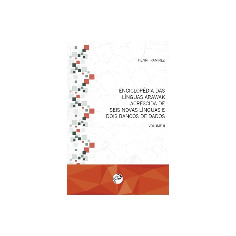 ENCICLOPÉDIA DAS LÍNGUAS ARAWAK ACRESCIDA DE SEIS NOVAS LÍNGUAS E DOIS BANCOS DE DADOS: VOLUME II