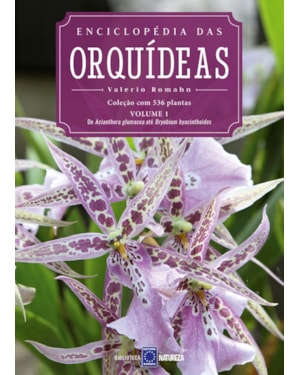 ENCICLOPÉDIA DAS ORQUÍDEAS - VOLUME 1: O LIVRO 1 TRAZ DE ACIANTHERA GLUMACEA ATÉ BRYOBIUM HYACINTHOIDES.