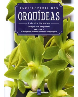 ENCICLOPÉDIA DAS ORQUÍDEAS - VOLUME 2: O LIVRO 2 TRAZ DE BULBOPHYLUM ARFAKIANUM ATÉ CATTLEYA BICOLOR