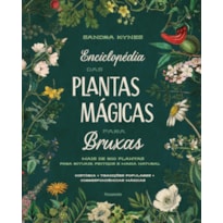 Enciclopédia das plantas mágicas para bruxas: Mais de 300 plantas para rituais, feitiços e magia natural