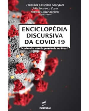ENCICLOPÉDIA DISCURSIVA DA COVID-19: O PRIMEIRO ANO DA PANDEMIA NO BRASIL
