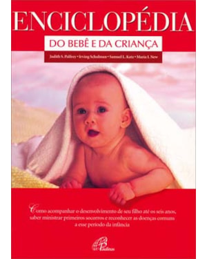 Enciclopédia do bebê e da criança: como acompanhar o desenvolvimento de seu filho ...