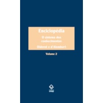 ENCICLOPÉDIA, OU DICIONÁRIO RAZOADO DAS CIÊNCIAS, DAS ARTES E DOS OFÍCIOS - VOL. 2 - O SISTEMA DOS CONHECIMENTOS