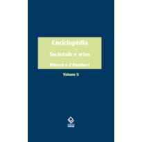 ENCICLOPÉDIA, OU DICIONÁRIO RAZOADO DAS CIÊNCIAS, DAS ARTES E DOS OFÍCIOS - VOL. 5: SOCIEDADE E ARTES