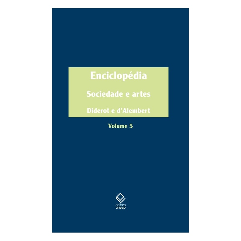 ENCICLOPÉDIA, OU DICIONÁRIO RAZOADO DAS CIÊNCIAS, DAS ARTES E DOS OFÍCIOS - VOL. 5: SOCIEDADE E ARTES
