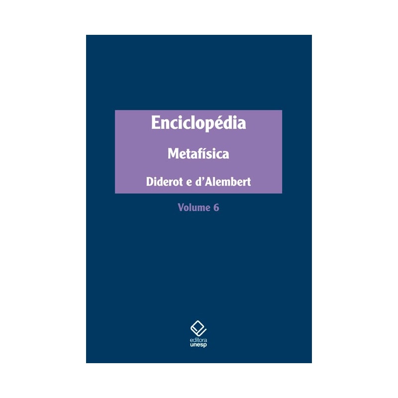 ENCICLOPÉDIA, OU DICIONÁRIO RAZOADO DAS CIÊNCIAS, DAS ARTES E DOS OFÍCIOS - VOL. 6: METAFÍSICA
