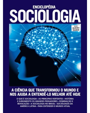 ENCICLOPÉDIA SOCIOLOGIA: A CIÊNCIA QUE TRANSFORMOU O MUNDO E NOS AJUDA A ENTENDÊ-LO MELHOR ATÉ HOJE
