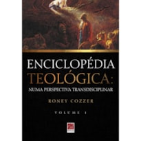 ENCICLOPÉDIA TEOLÓGICA: NUMA PERSPECTIVA TRANSDISCIPLINAR VOL. 1