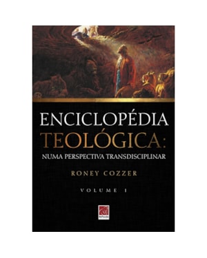 ENCICLOPÉDIA TEOLÓGICA: NUMA PERSPECTIVA TRANSDISCIPLINAR VOL. 1