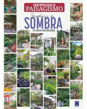 ENCICLOPÉDIA VISUAL DO PAISAGISMO - JARDINS À SOMBRA: 101 IDEIAS INSPIRADORAS