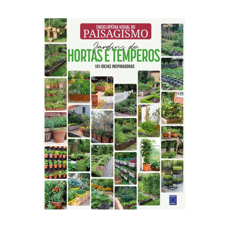 ENCICLOPÉDIA VISUAL DO PAISAGISMO - JARDINS DE HORTAS E TEMPEROS: 101 IDEIAS INSPIRADORAS