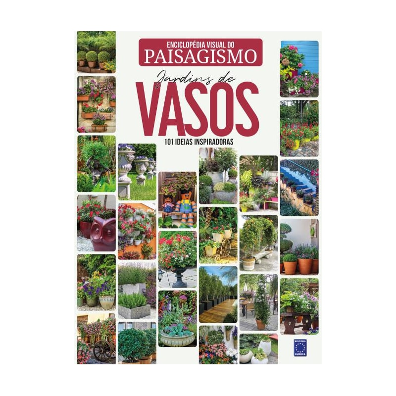 ENCICLOPÉDIA VISUAL DO PAISAGISMO - JARDINS DE VASOS: 101 IDEIAS INSPIRADORAS
