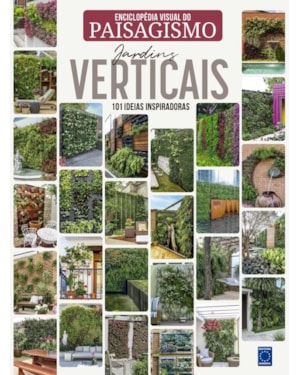 ENCICLOPÉDIA VISUAL DO PAISAGISMO - JARDINS VERTICAIS: 101 IDEIAS INSPIRADORAS