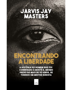 ENCONTRANDO A LIBERDADE - A HISTÓRIA DO HOMEM QUE FOI CONDENADO À MORTE E, MESMO PRESO HÁ MAIS DE 30 ANOS, SE TORNOU UM MESTRE BUDISTA.