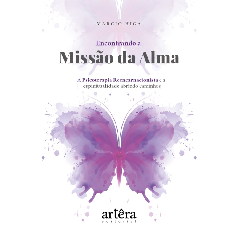 ENCONTRANDO A MISSÃO DA ALMA: A PSICOTERAPIA REENCARNACIONISTA E A ESPIRITUALIDADE ABRINDO CAMINHOS