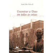 ENCONTRAR A DEUS EM TODAS AS COISAS: ESPIRITUALIDADE INACIANA