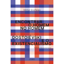 ENCONTRAR O HOMEM NO HOMEM - DOSTOIÉVSKI E O EXISTENCIALISMO