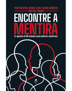 ENCONTRE A MENTIRA: EX-AGENTES DA CIA ENSINAM COMO DETECTAR MENTIROSOS