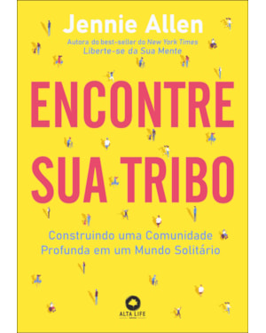 Encontre sua tribo: construindo uma comunidade profunda em uma mundo solitário