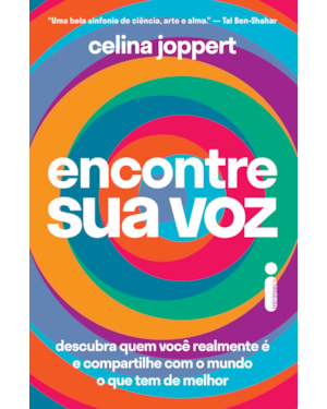 ENCONTRE SUA VOZ: DESCUBRA QUEM VOCÊ REALMENTE É E COMPARTILHE COM O MUNDO O QUE TEM DE MELHOR